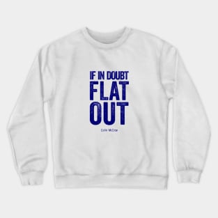 If In Doubt Flat Out - Blue Text. Crewneck Sweatshirt